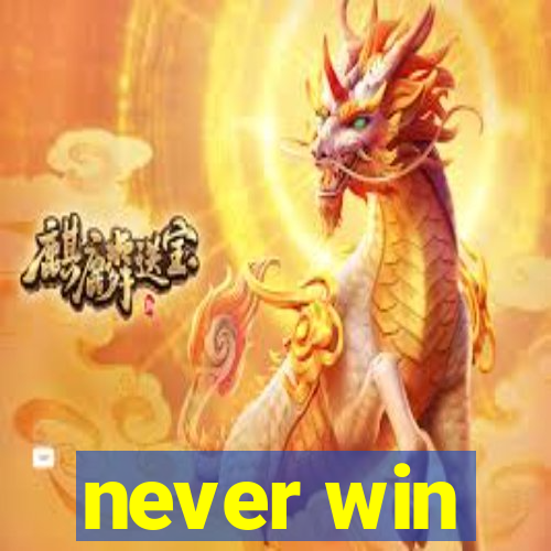 never win