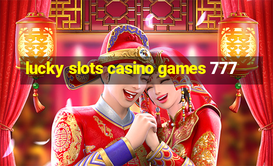 lucky slots casino games 777