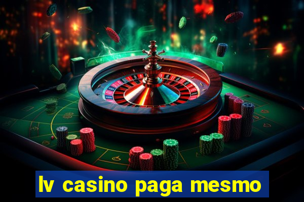 lv casino paga mesmo