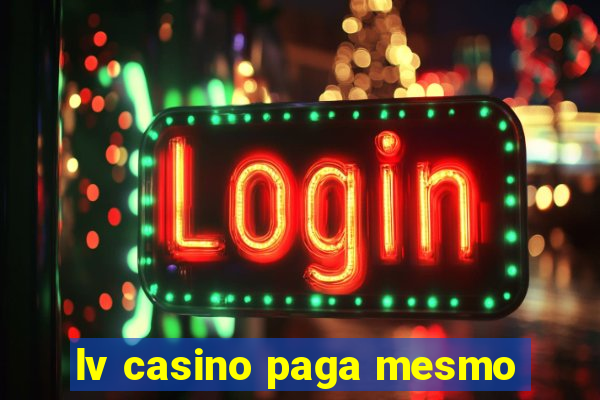 lv casino paga mesmo