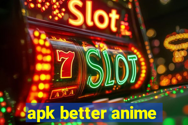 apk better anime