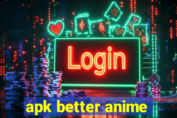 apk better anime