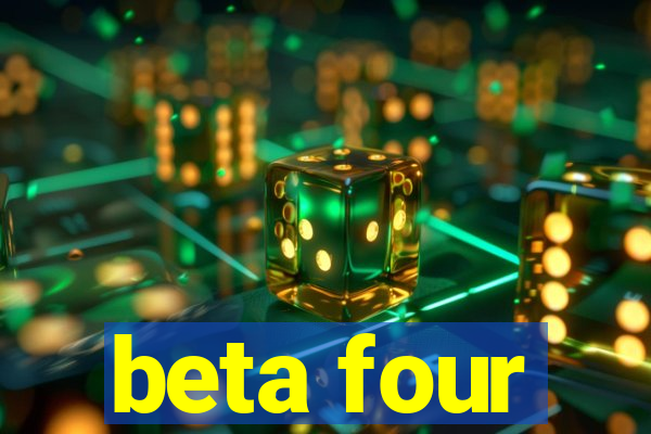 beta four