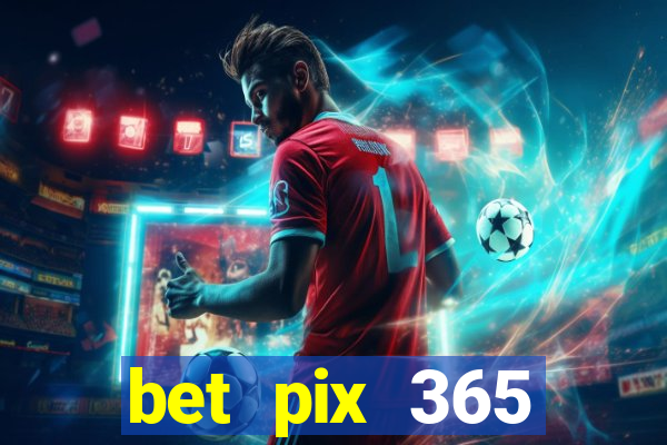 bet pix 365 b么nus login