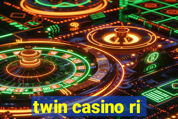 twin casino ri