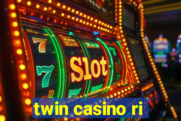 twin casino ri