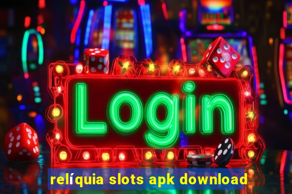 relíquia slots apk download