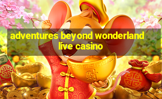 adventures beyond wonderland live casino