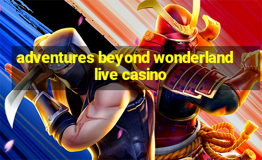 adventures beyond wonderland live casino