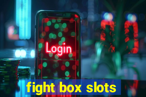 fight box slots