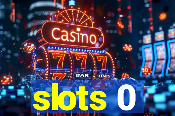 slots 0