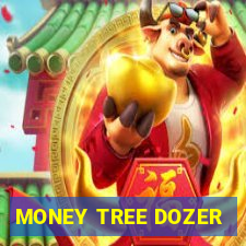 MONEY TREE DOZER