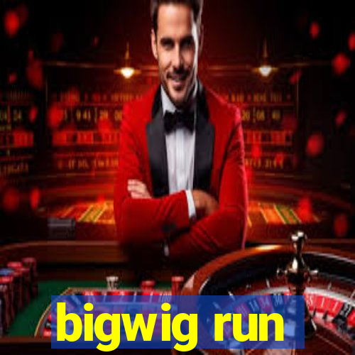 bigwig run