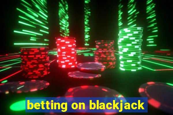 betting on blackjack