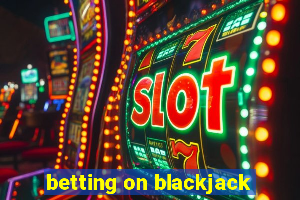 betting on blackjack