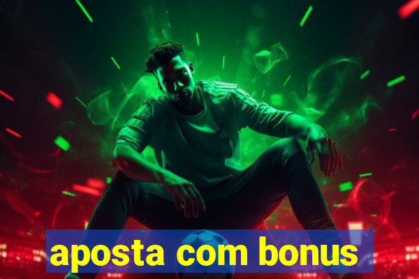 aposta com bonus