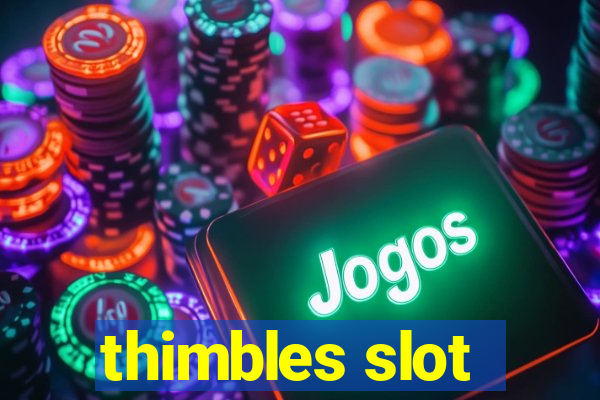 thimbles slot