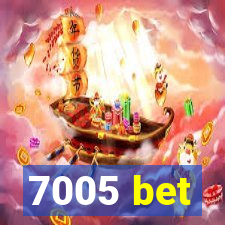 7005 bet