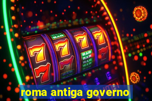 roma antiga governo