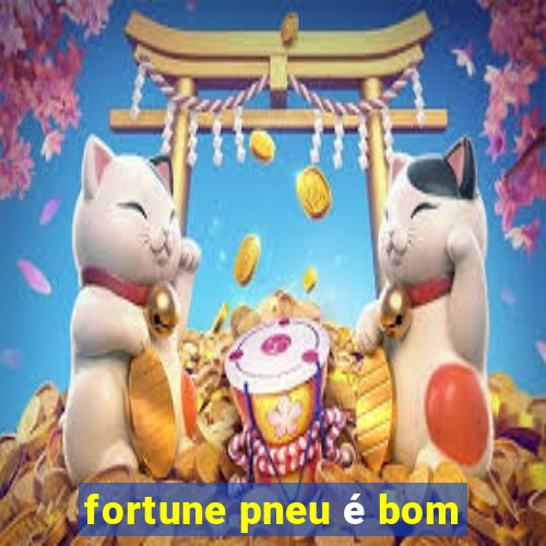 fortune pneu é bom