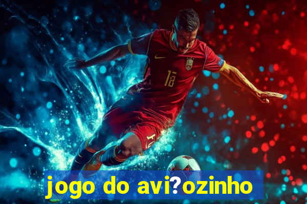 jogo do avi?ozinho