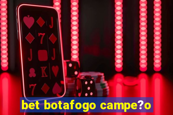 bet botafogo campe?o