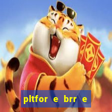 pltfor e brr e que 2024