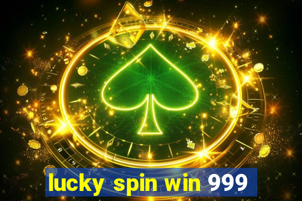 lucky spin win 999