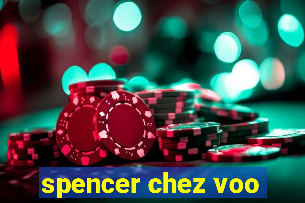 spencer chez voo