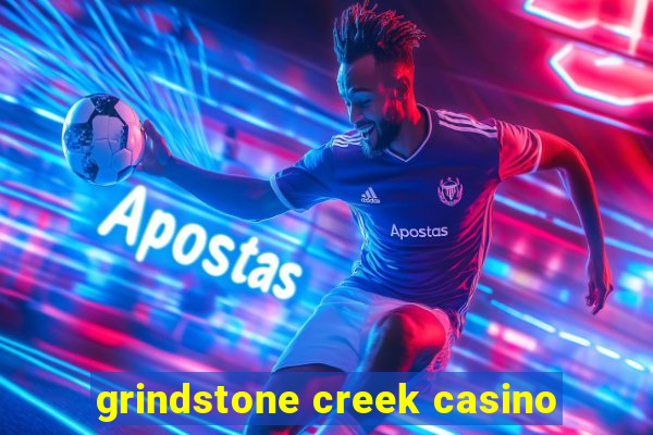 grindstone creek casino