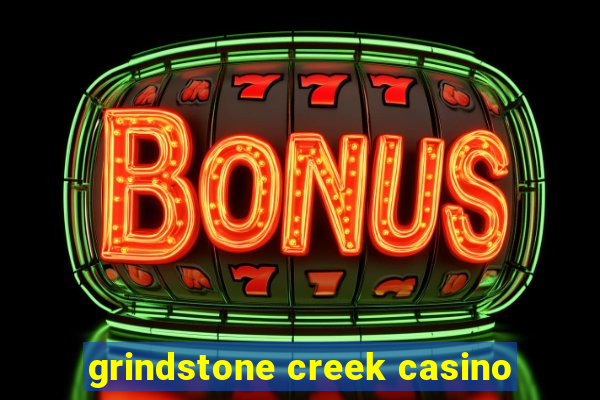 grindstone creek casino