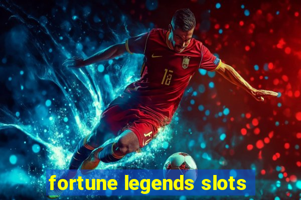 fortune legends slots