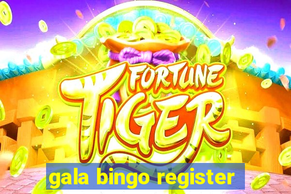 gala bingo register