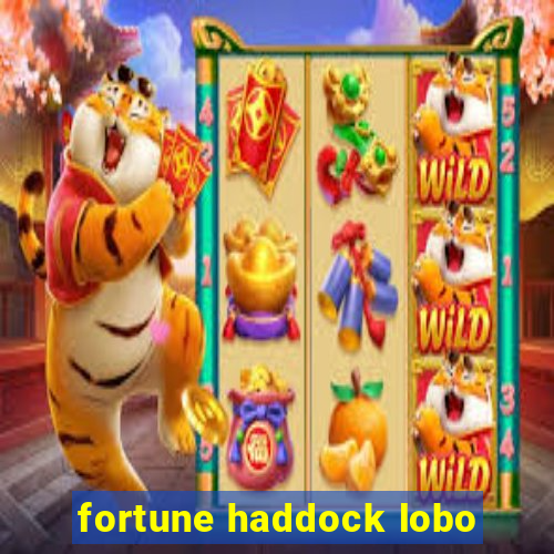 fortune haddock lobo