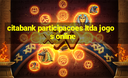 citabank participacoes ltda jogos online