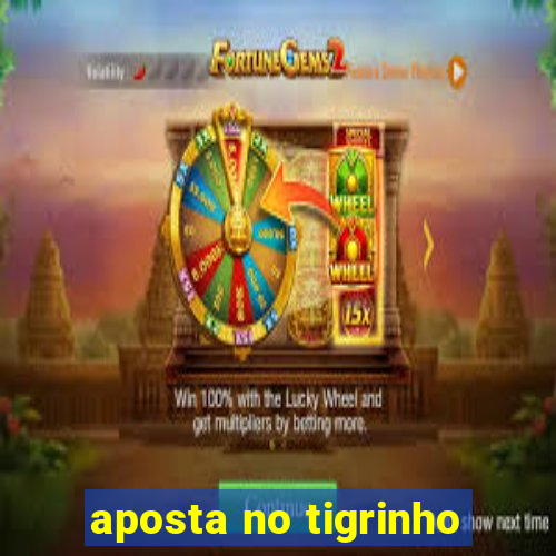 aposta no tigrinho