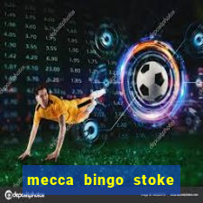 mecca bingo stoke on trent