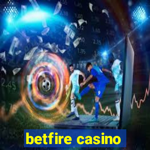 betfire casino