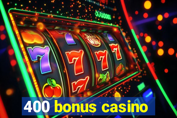 400 bonus casino