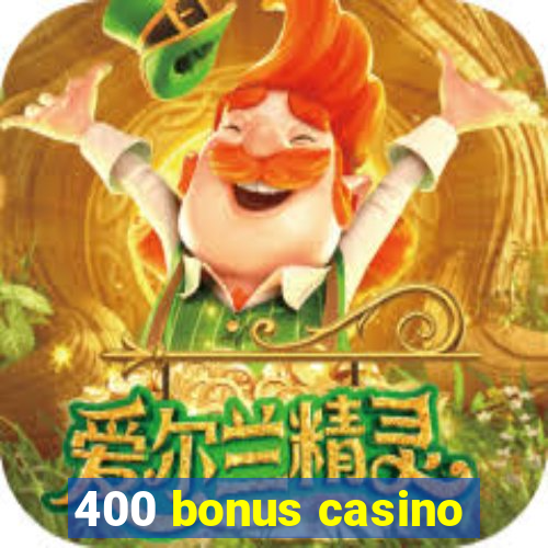 400 bonus casino