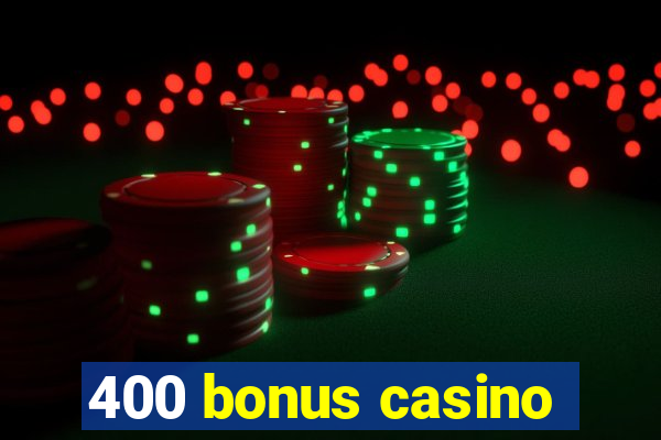 400 bonus casino