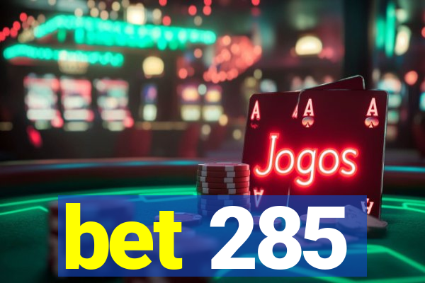 bet 285