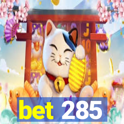 bet 285