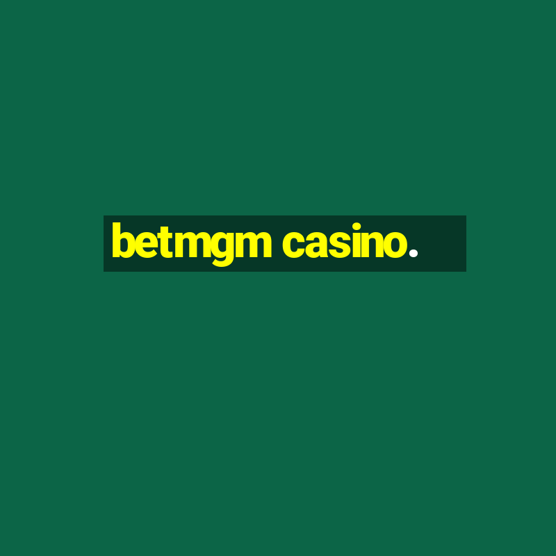 betmgm casino.