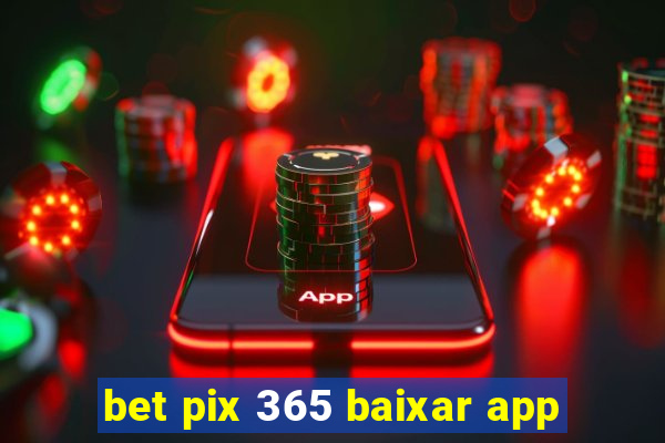 bet pix 365 baixar app