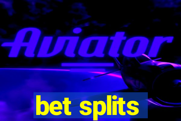 bet splits