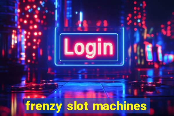 frenzy slot machines