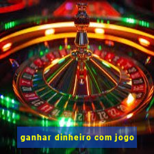 ganhar dinheiro com jogo