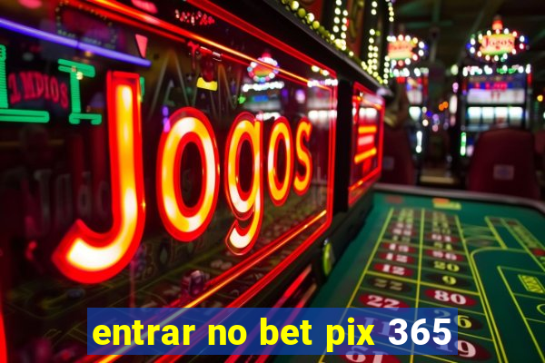 entrar no bet pix 365