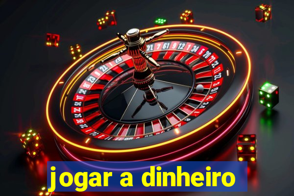 jogar a dinheiro